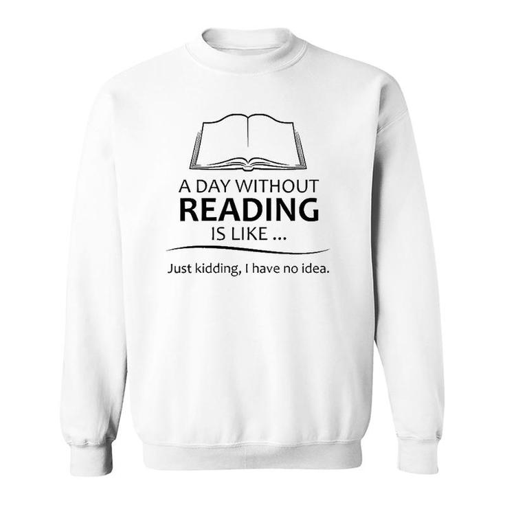 Reading Teacher Gifts - A Day Without Reading Funny Gift Ideas For Book Lovers Readers & Teacher Sweatshirt