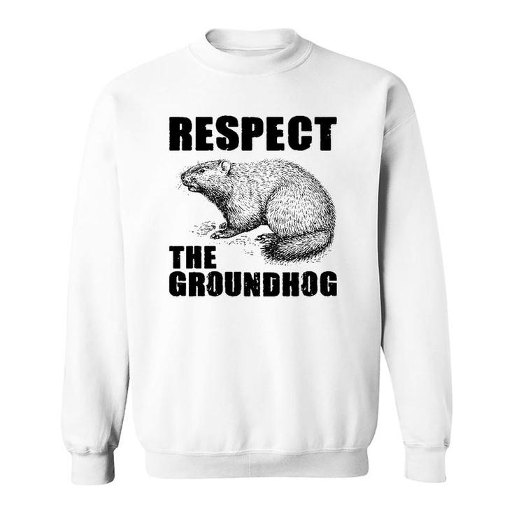 Respect The Groundhog Woodchuck  Ground Hog Day Sweatshirt