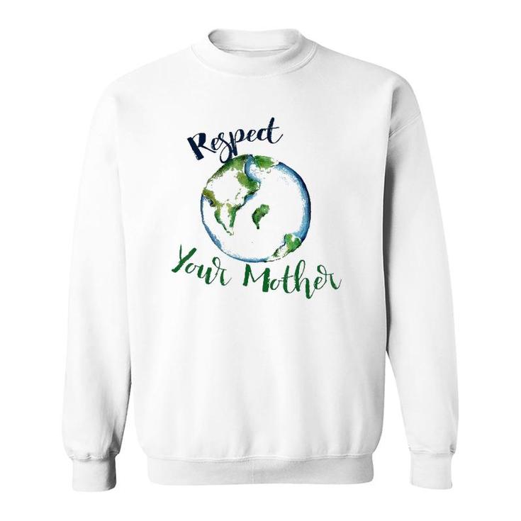 Respect Your Mother  Earth Dayfunny Artistic Sweatshirt
