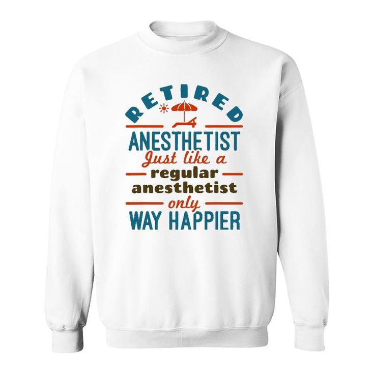 Retired Nurse Anesthetist Crna Retirement Happier Sweatshirt