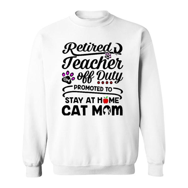 Retired Teacher Off Duty Promoted To Stay At Home Cat Mom Sweatshirt