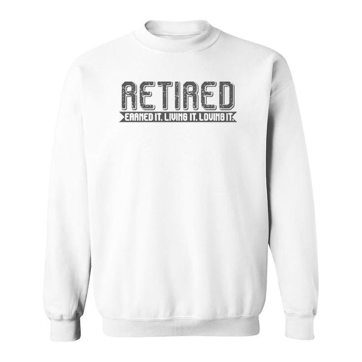 Retirement Men Women - Retired Earned It Living It Loving It Sweatshirt