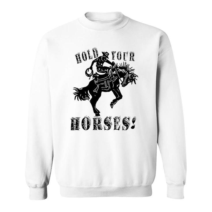 Retro Cowboy Hold Your Horses Western Country Rodeo Dad Gift Sweatshirt