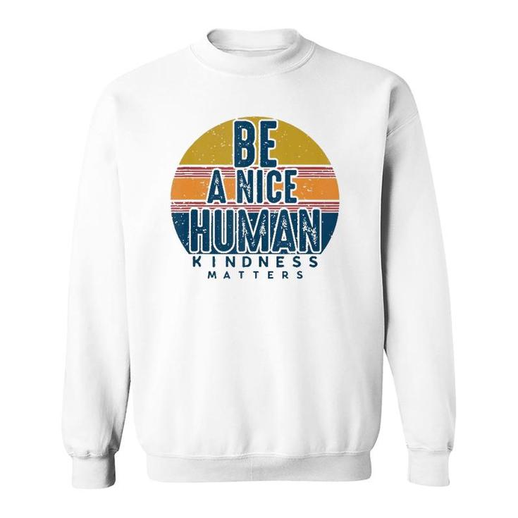 Retro Vintage Be A Nice Human Kindness Matters -Be Kind Sweatshirt