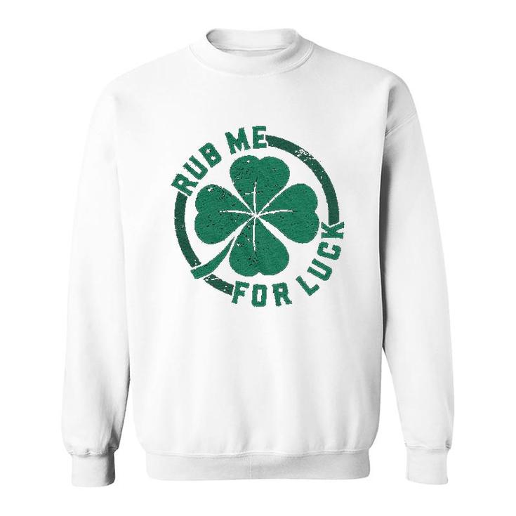 Rub Me For Luck   Funny Saint Patricks Day Cool Shamrock St Patty Sweatshirt