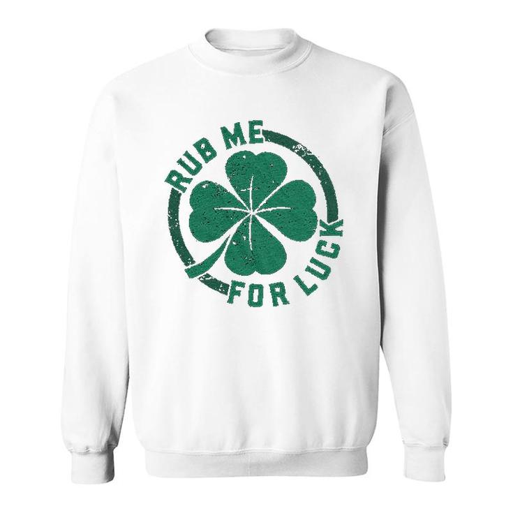 Rub Me For Luck Funny Saint Patricks Day Sweatshirt