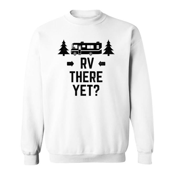 Rvrv There Yet Class A Motorhome  Tee Sweatshirt