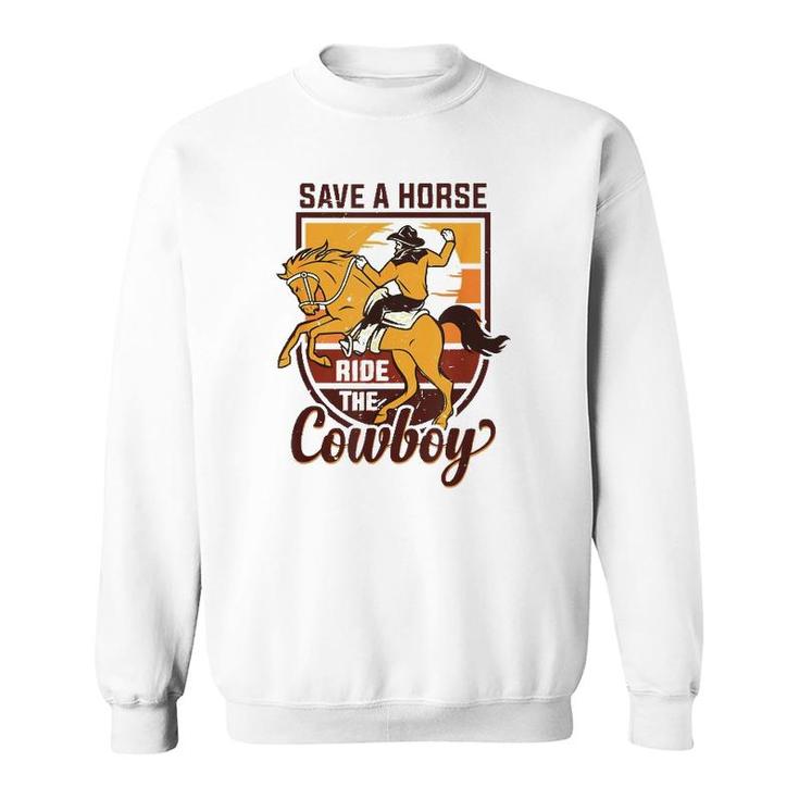 Save A Horse Ride The Cowboy Funny Rodeo Sweatshirt