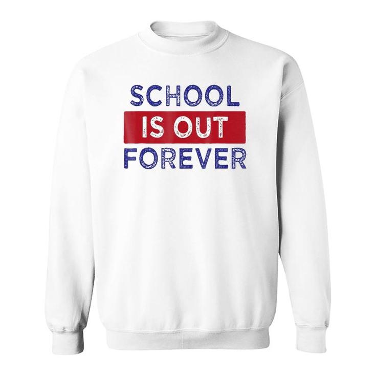 School Is Out Forever Sweatshirt