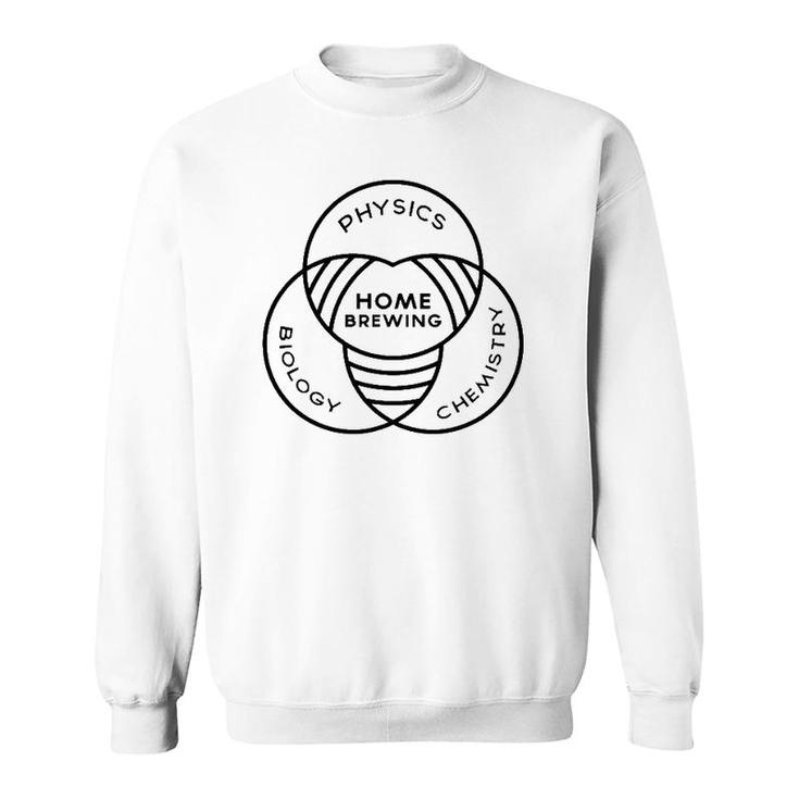 Science Of Homebrewing Physics Biology Chemistry Sweatshirt