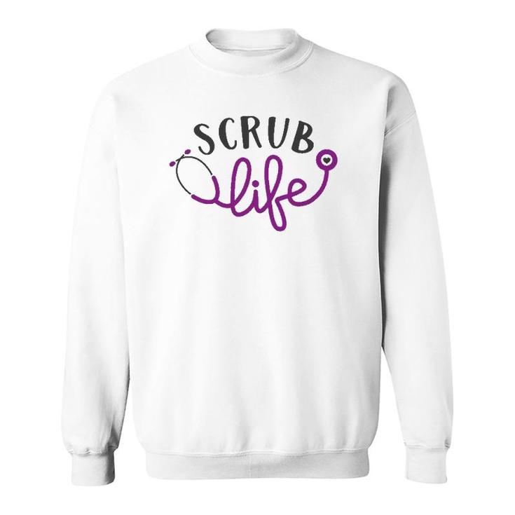 Scrub Life , Nursing Tee, Medical , Funny Nurse Sweatshirt