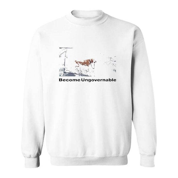 Shitheadsteve Become Ungovernable Meme Lover Gift Sweatshirt
