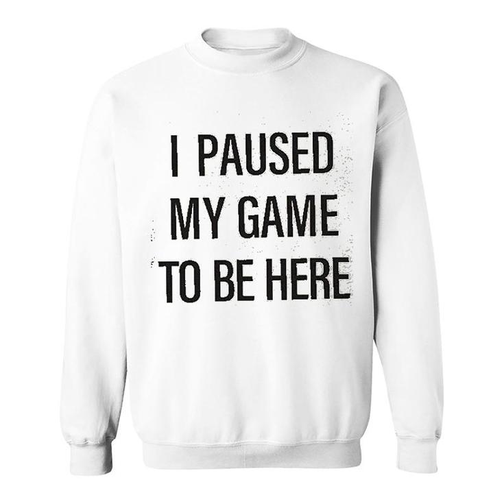 Si Paused My Game Sweatshirt