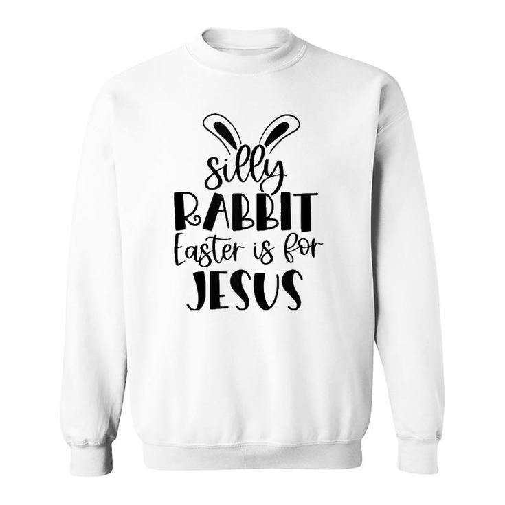 Silly Rabbit Easter Is For Jesus Christian Easter Religious Tank Top Sweatshirt