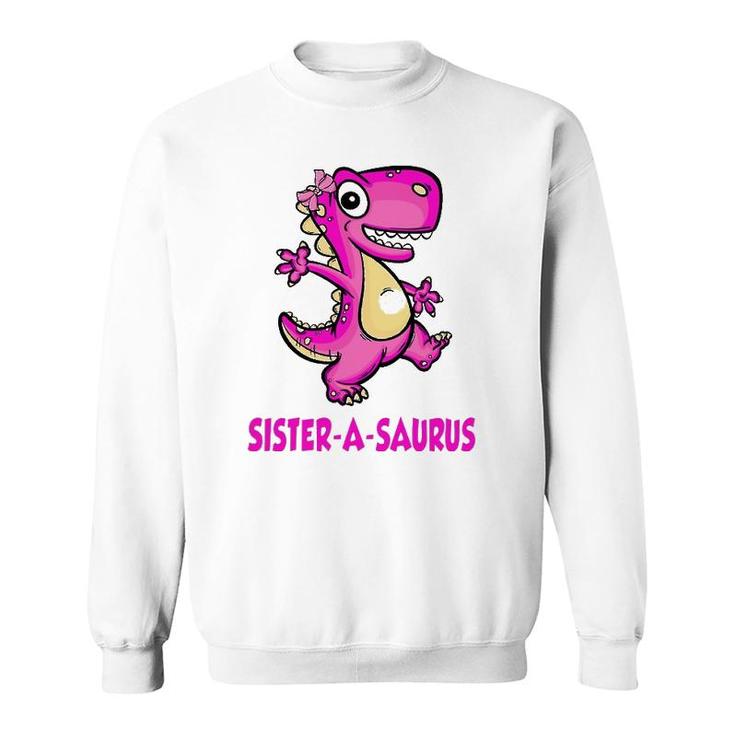 Sister-A-Saurus Family Saurus Dinosaur Matching Bday Fathers Sweatshirt