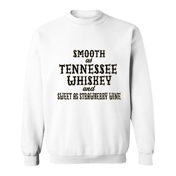 Smooth As Tennessee Whiskey And Sweet As Strawberry Wine Sweatshirt