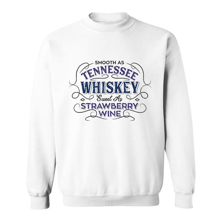 Smooth As Tennessee Whiskey Sweet As Strawberry Wine Sweatshirt