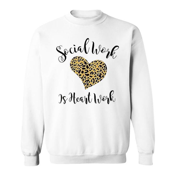 Social Work Is Heart Work Shirt Sweatshirt