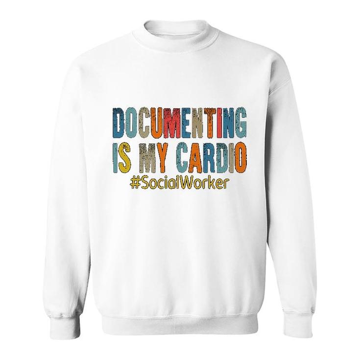 Social Worker Documenting Is My Cardio Sweatshirt