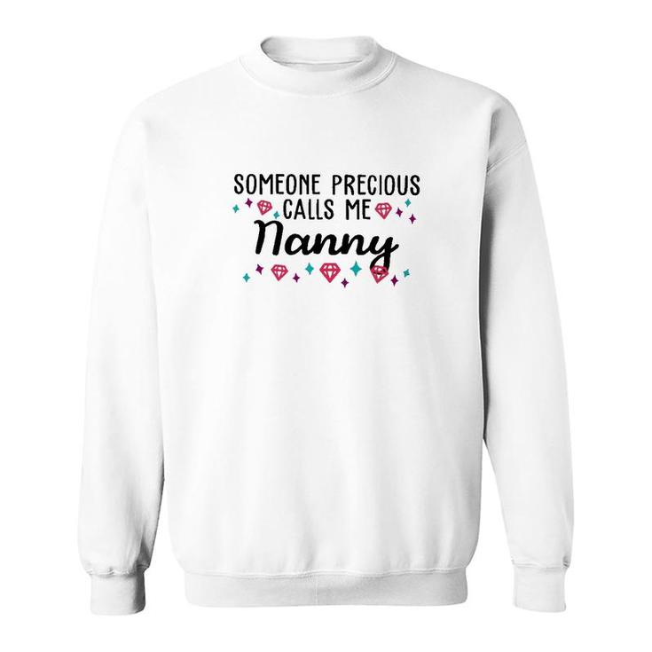 Someone Precious Calls Me Nanny Sweatshirt