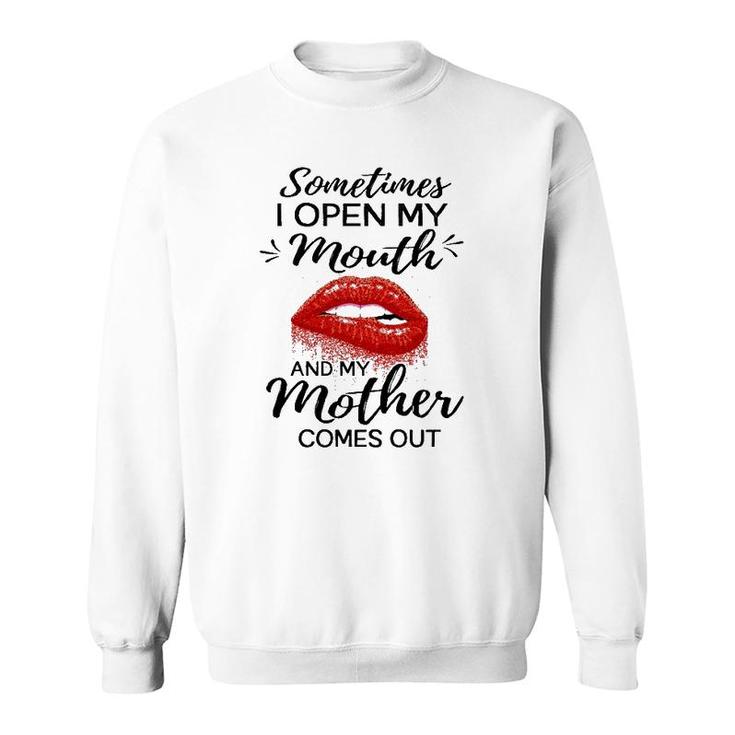 Sometimes I Open My Mouth And My Mother Comes Out Funny Red Lip Sweatshirt