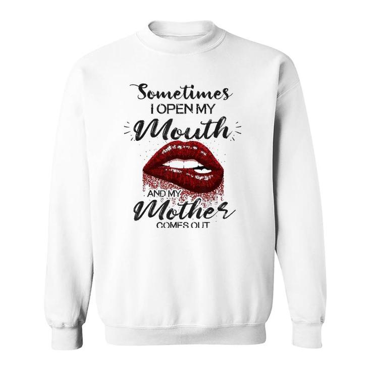 Sometimes I Open My Mouth And My Mother Comes Out Lips Version Sweatshirt