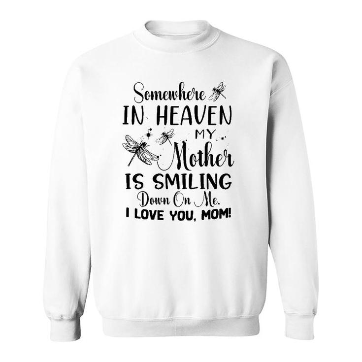 Somewhere In Heaven My Mother Is Smiling Down On Me I Love You Mom Dragonfly Version Sweatshirt