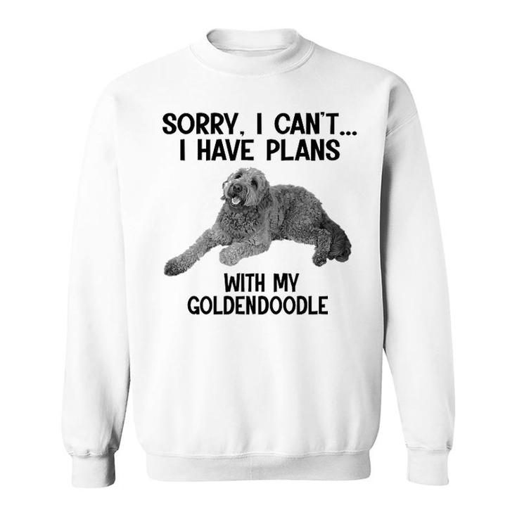 Sorry I Cant I Have Plans With My Goldendoodle Sweatshirt