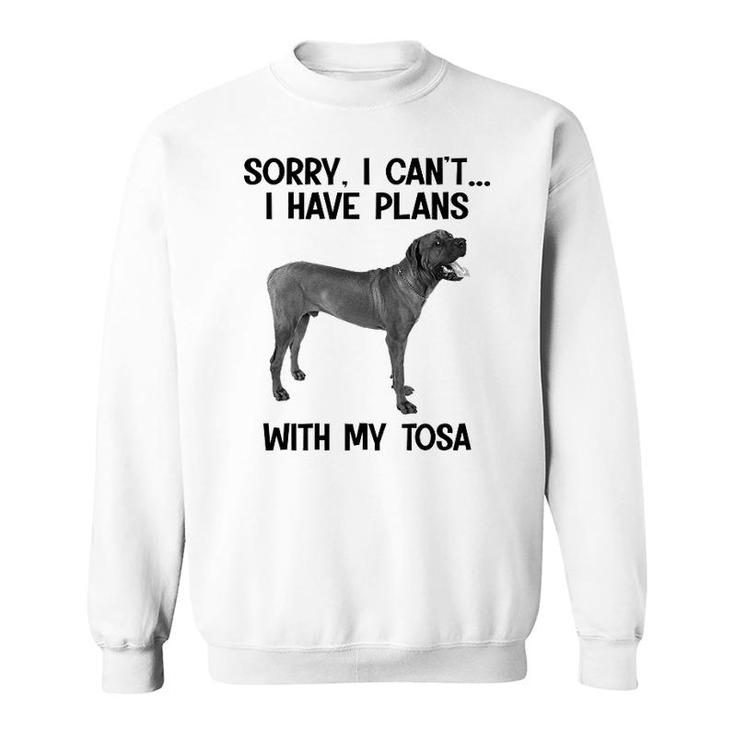 Sorry I Cant I Have Plans With My Tosa Sweatshirt
