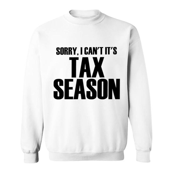 Sorry I Cant Its Tax Season Sweatshirt