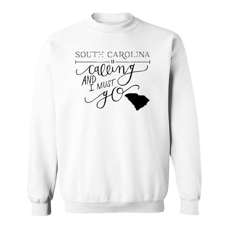 South Carolina Is Calling And I Must Go Sweatshirt
