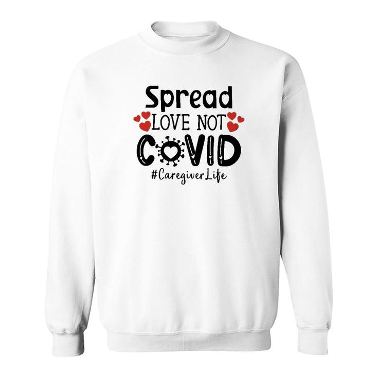 Spread Love Not Cov Caregiver Sweatshirt