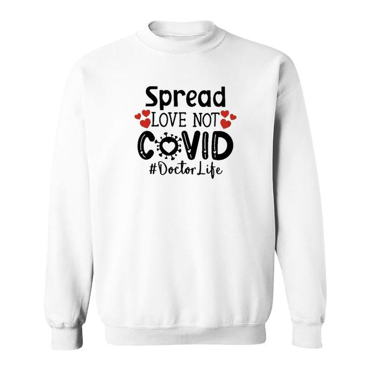 Spread Love Not Cov Doctor Sweatshirt