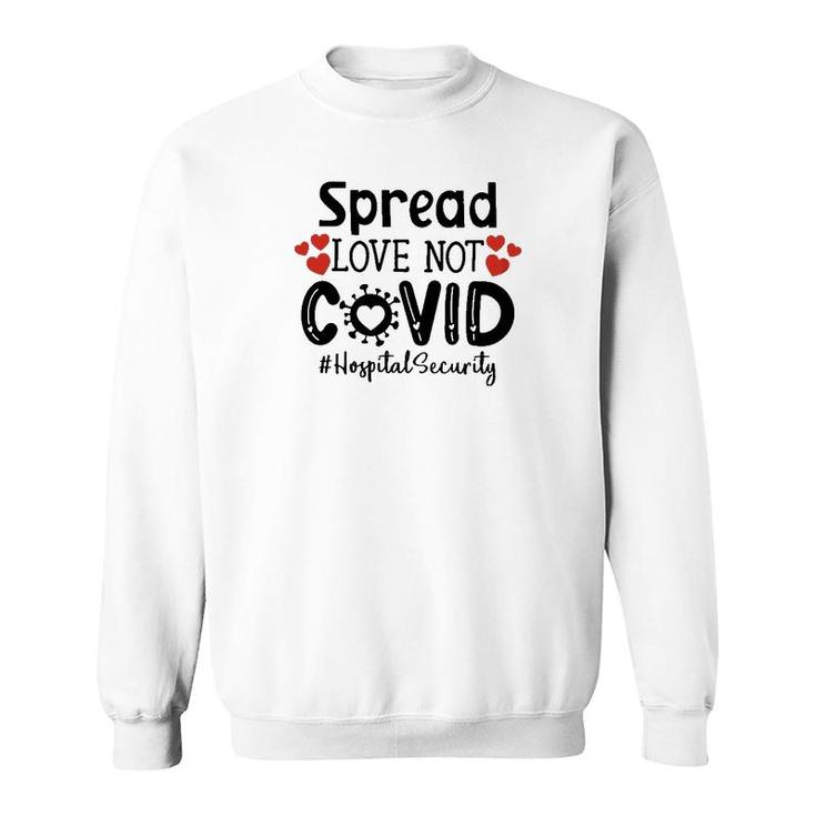 Spread Love Not Cov Hospital Security Sweatshirt