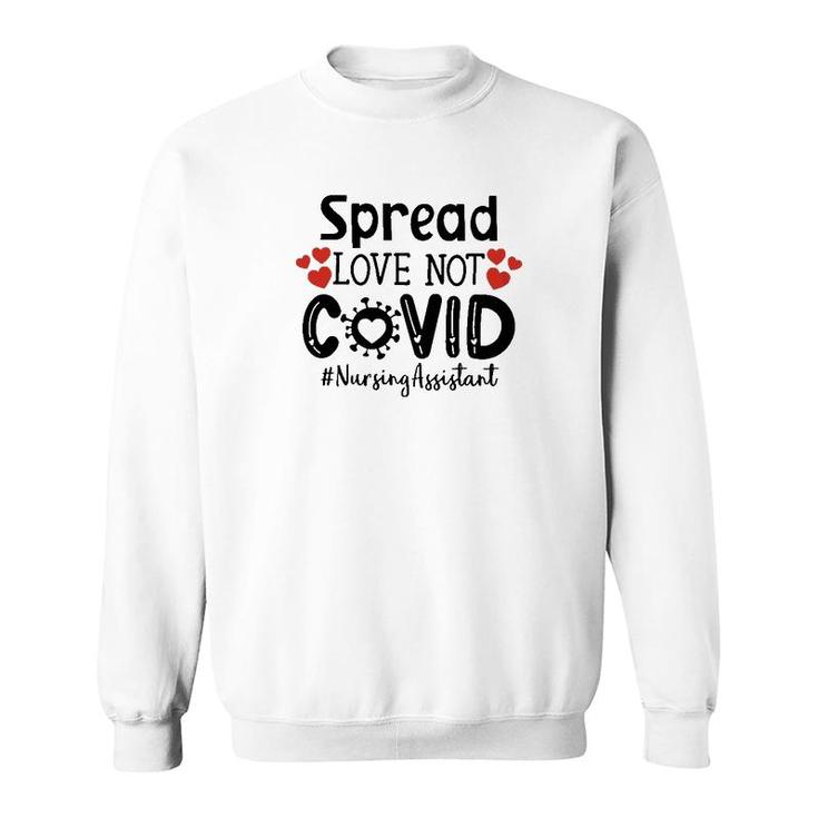 Spread Love Not Cov Nursing Assistant Sweatshirt