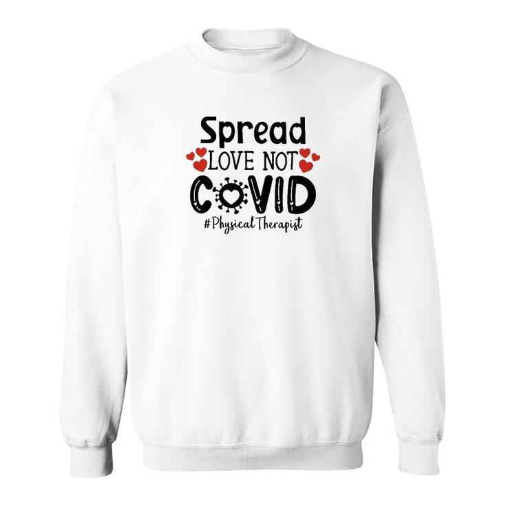 Spread Love Not Cov Physical Therapist Sweatshirt