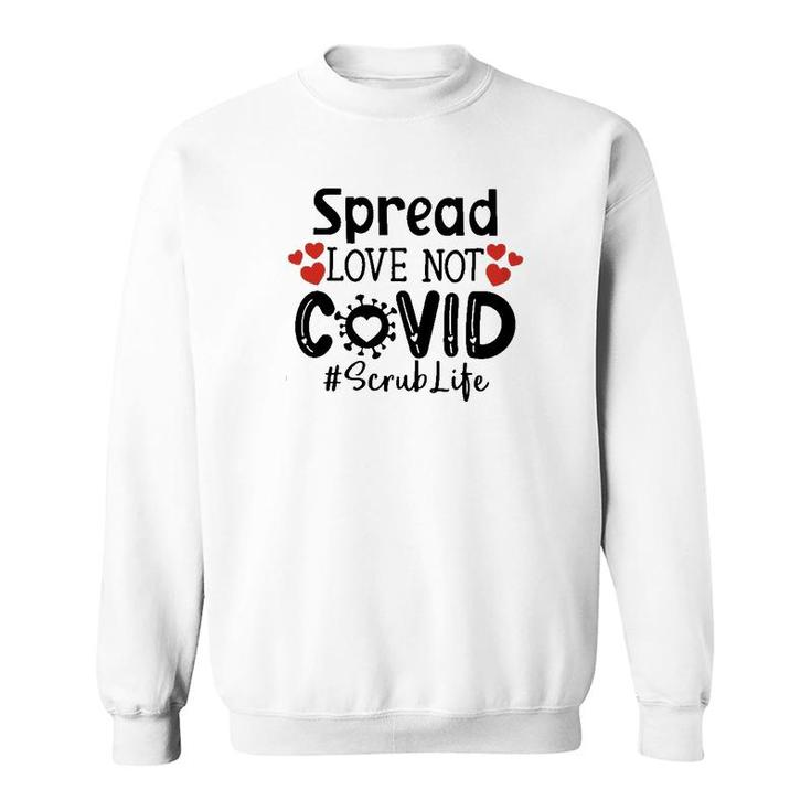 Spread Love Not Cov Scrub Life Sweatshirt