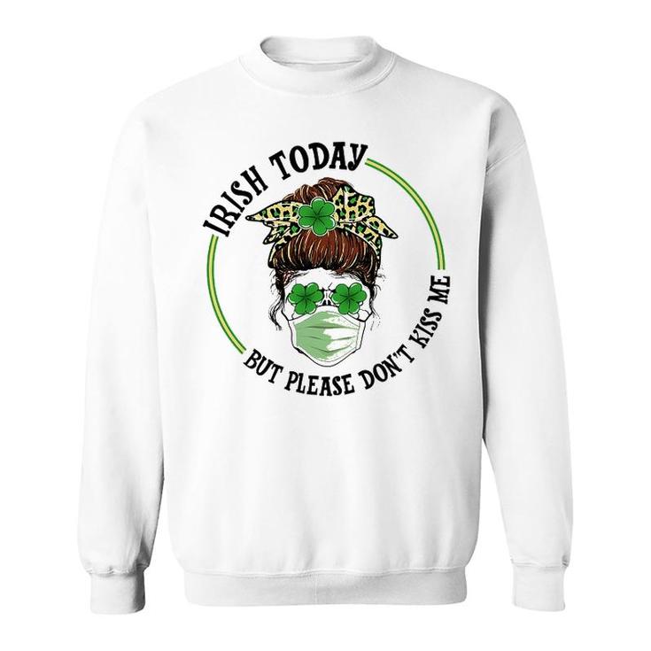 St Patricks Day Irish Today No Kisses Sweatshirt