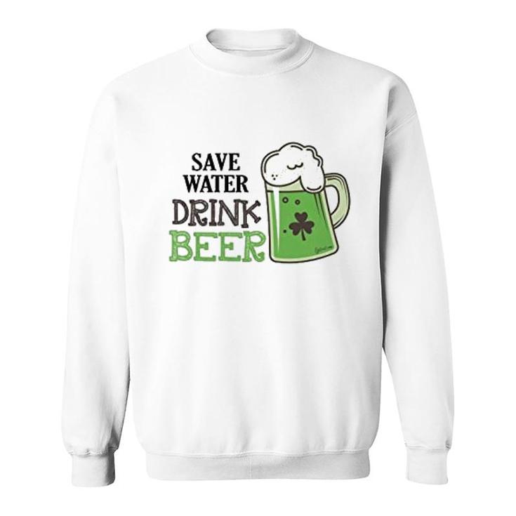 St Patricks Day Save Water Drink Beer Sweatshirt