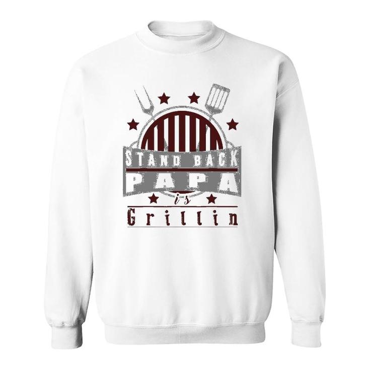 Stand Back Papa Is Grillin - Grill Master Cooking Dad Gift Sweatshirt
