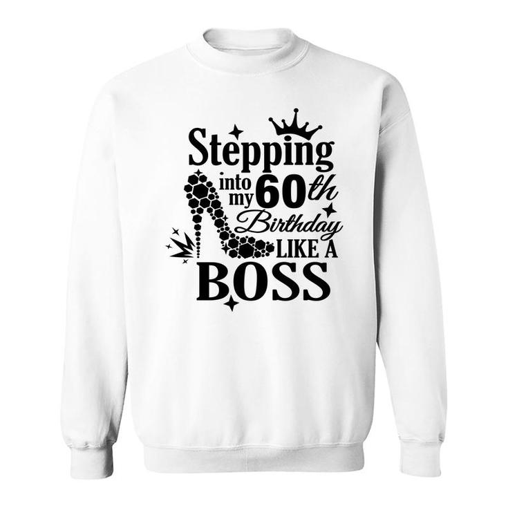 Stepping 60 Like A Boss Black 60Th Birthday Sweatshirt