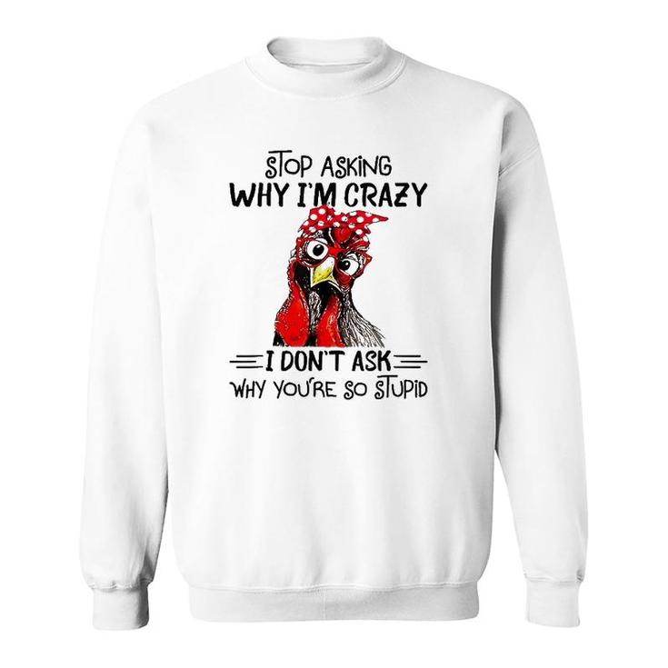 Stop Asking Why I'm Crazy Chicken Bandanna And Glasses Sweatshirt