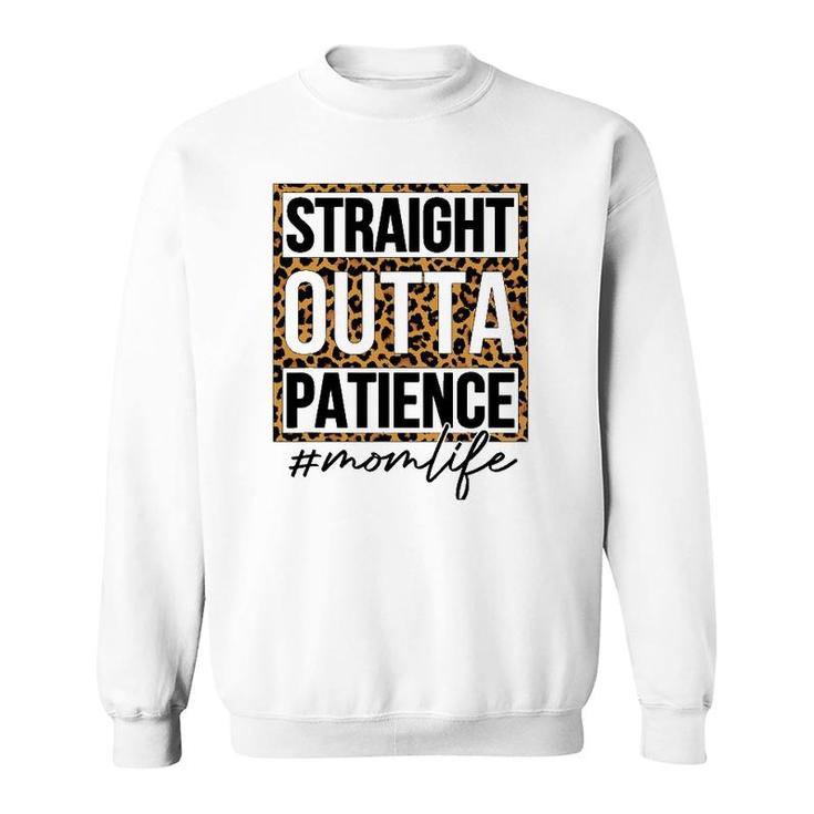Straight Outta Patience Mom Life Mother's Day Sweatshirt
