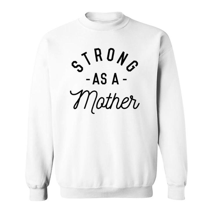 Strong As A Mother Cute Gift For Mom Mothers Day Sweatshirt