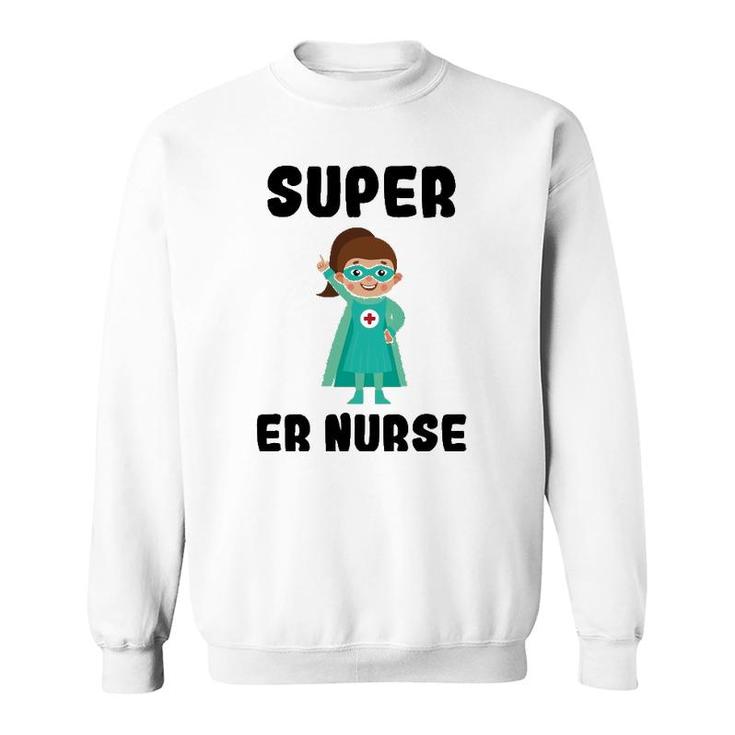 Super Er Nurse Funny Cute Women Nurses Gift Sweatshirt