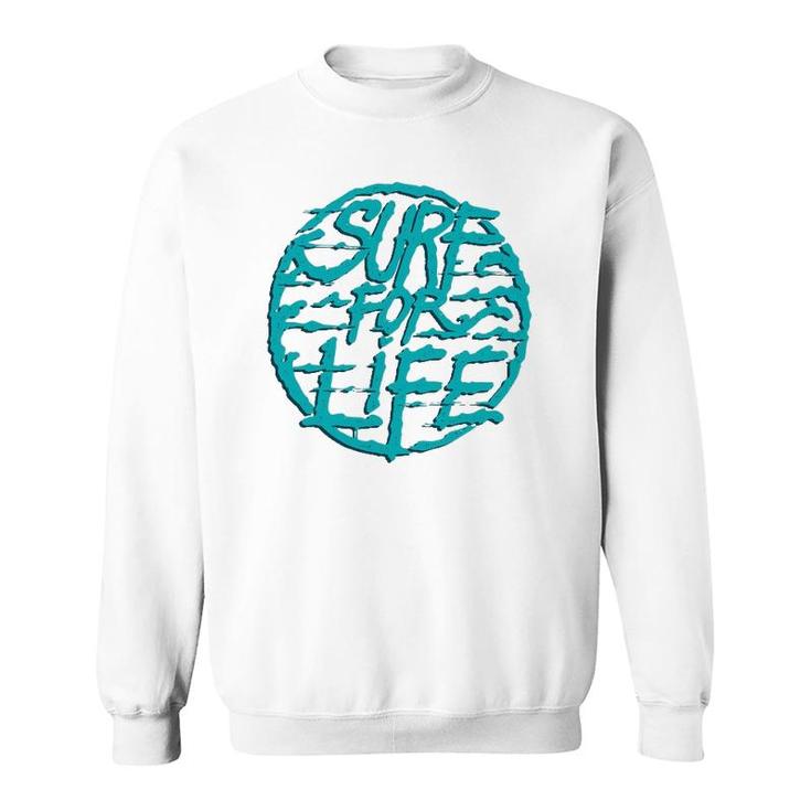 Surf For Life For Surfer And Surfers Sweatshirt