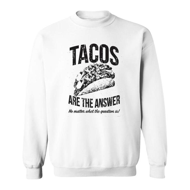 Tacos Are The Answer Sweatshirt