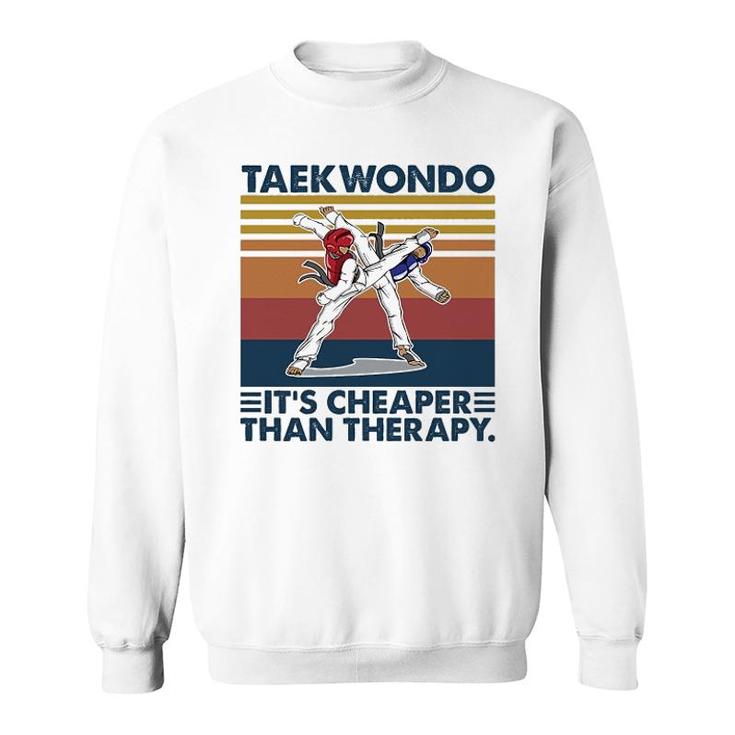 Taekwondo Is Cheeper Than Therapy Sweatshirt