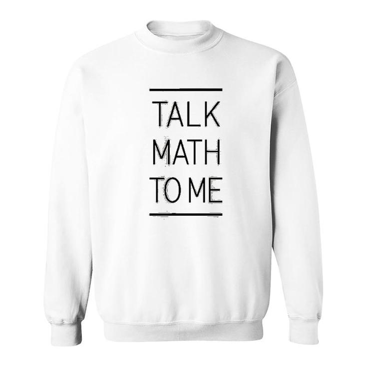 Talk Math To Me Funny Math Nerd Sweatshirt