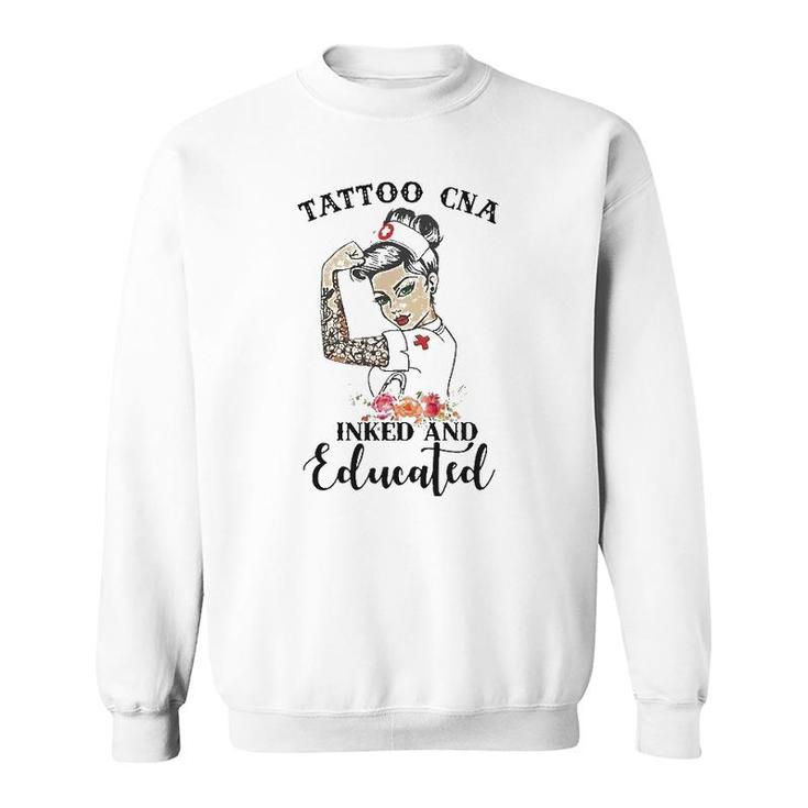 Tattoo Cna Inked And Educated Strong Woman Strong Nurse Sweatshirt